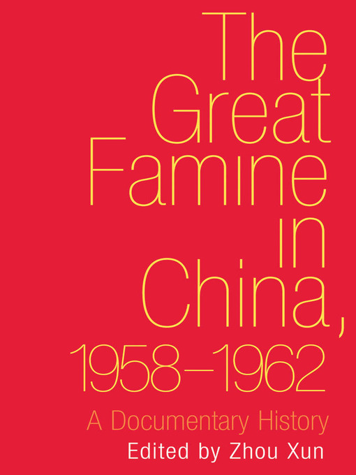 Title details for The Great Famine in China, 1958-1962 by Xun Zhou - Available